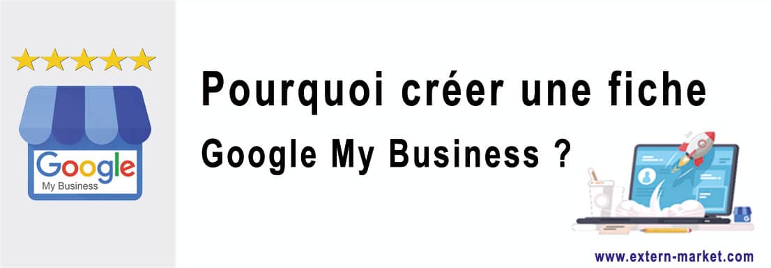 Pourquoi créer sa fiche entreprise Google My business ?
