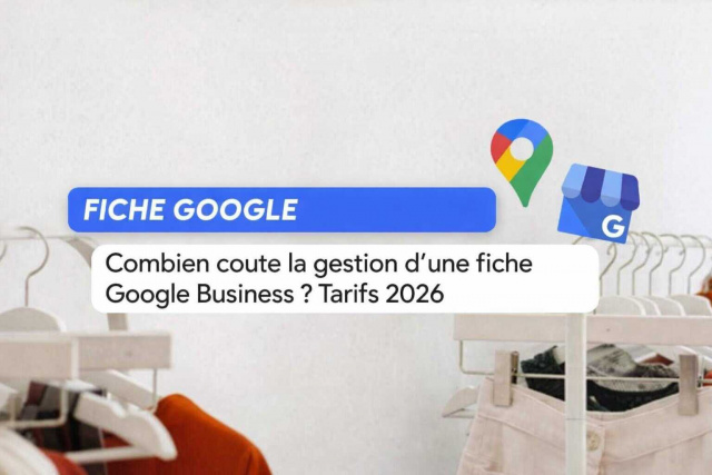 Prix gestion fiche Google Business : tarifs et prestations en 2026